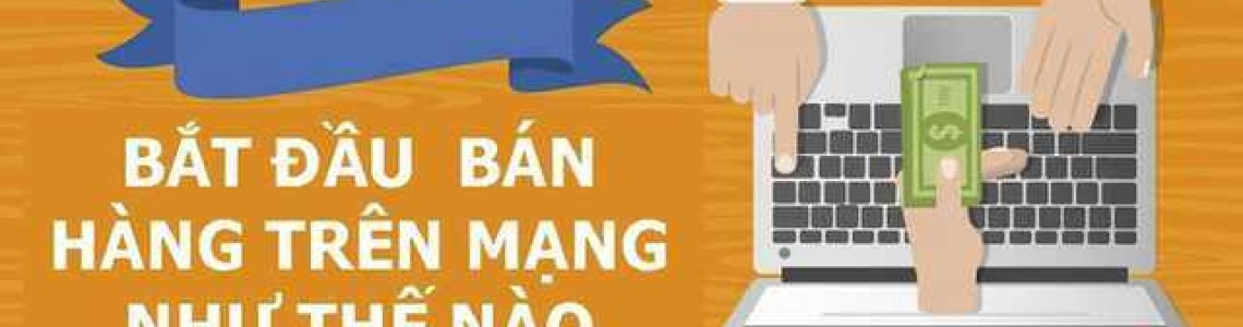 Bắt đầu bán hàng trên mạng như thế nào ?